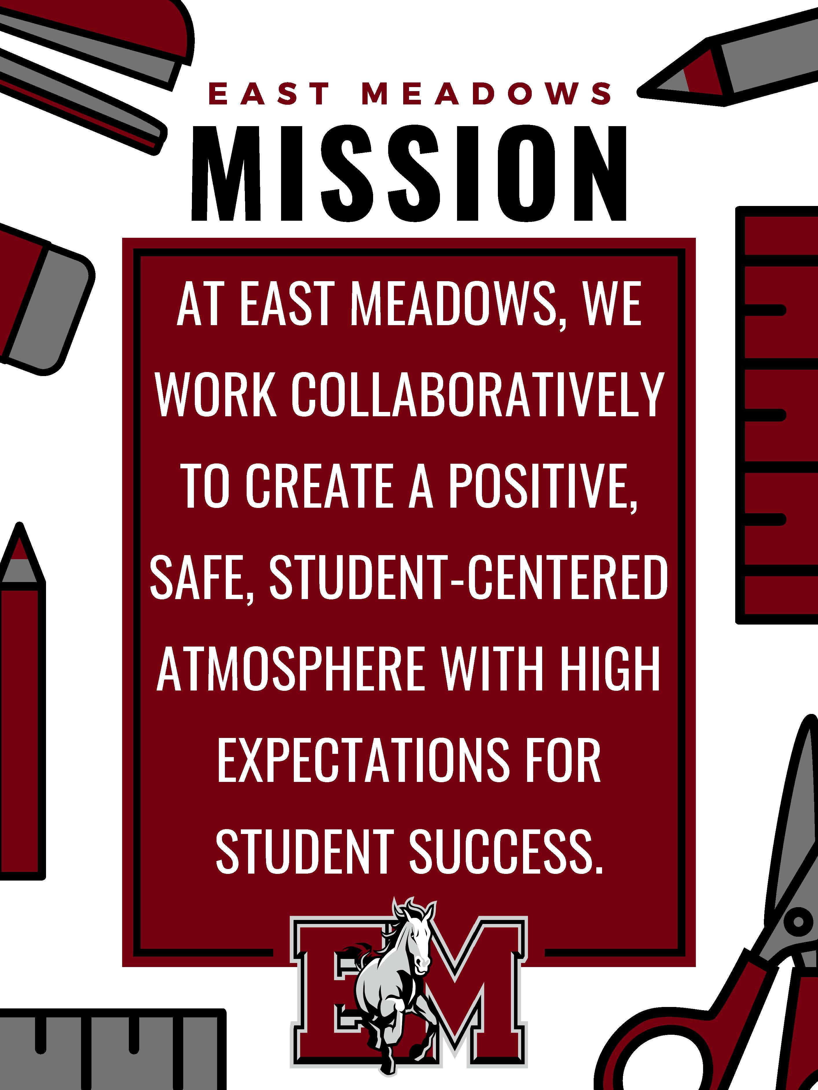 Vision Statement:  At East Meadows we work collaboratively to create a positive, safe, student centered environment with high expectations for student success